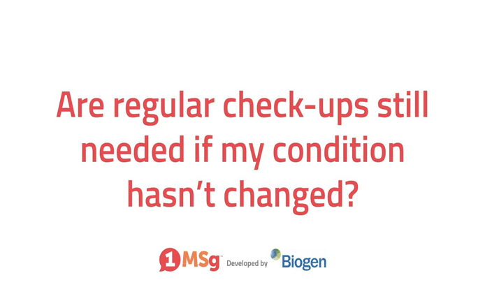 Are regular check ups still needed if my condition hasn’t changed? video thumb